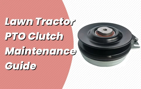 Common PTO Clutch Issues Troubleshooting and Fixing